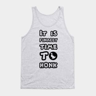 Untitled Goose Fans, Video Game Tshirt Teeshirt, Time To honk, it is finally time to honk, untitled goose Tank Top